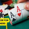 How to Play Poker For Beginners?