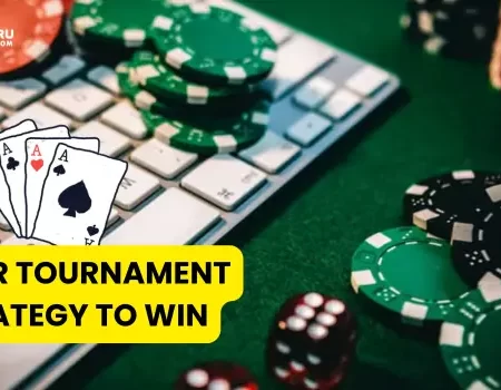 Poker Tournament Strategy To Win in 2024