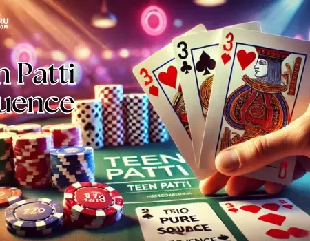 Teen Patti Sequence – 3 Patti Sequence List and Rules